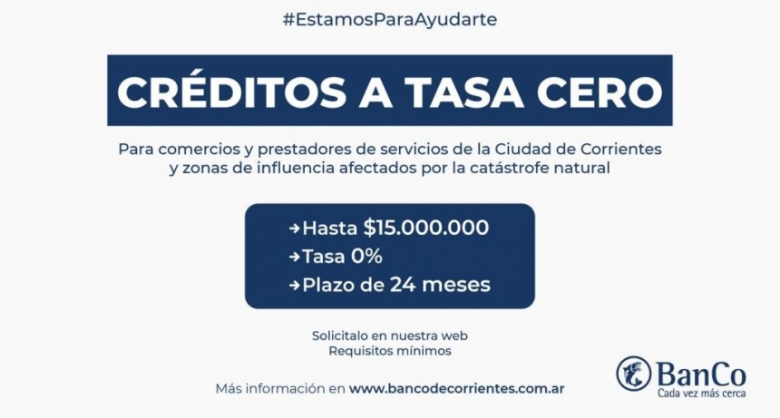 El Banco de Corrientes lanzó créditos a tasa cero para comerciantes y prestadores de servicios afectados por el temporal 